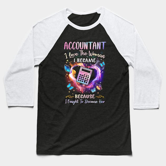 Accountant I Love The Woman I Became Baseball T-Shirt by arlenawyron42770